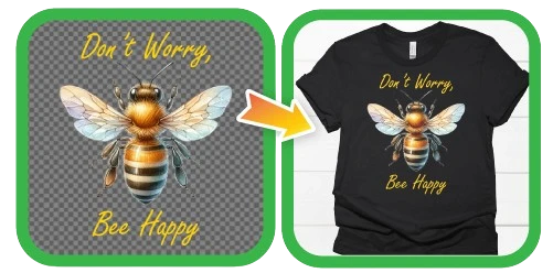 Side-by-side image showing a bee illustration with the text “Don’t Worry, Bee Happy” on a transparent background (left) and the same exact result is visible and printed correctly on a black T-shirt (right).